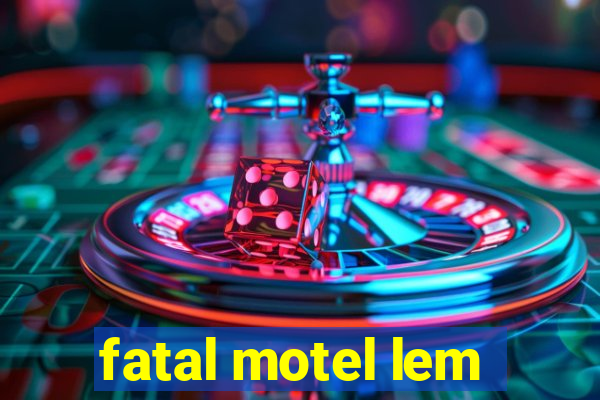 fatal motel lem